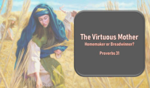 virt-mother-300x177 The Virtuous Mother: Homemaker or Breadwinner?