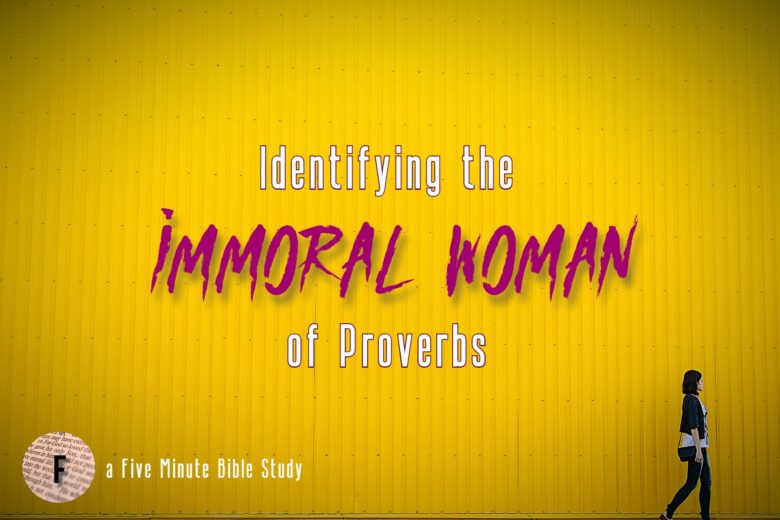 Identifying The Immoral Woman Of Proverbs Fiveminutebiblestudy